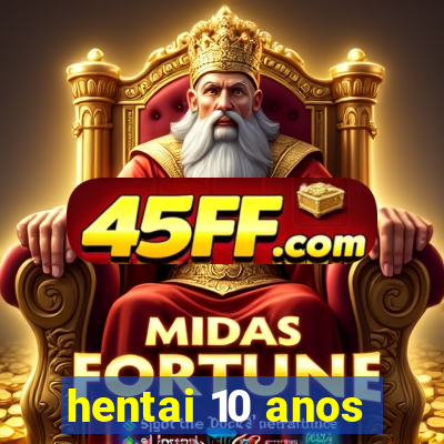 hentai 10 anos